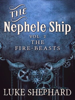 cover image of Volume Two--The Fire-Beasts (A Steampunk Adventure): The Nephele Ship, #2